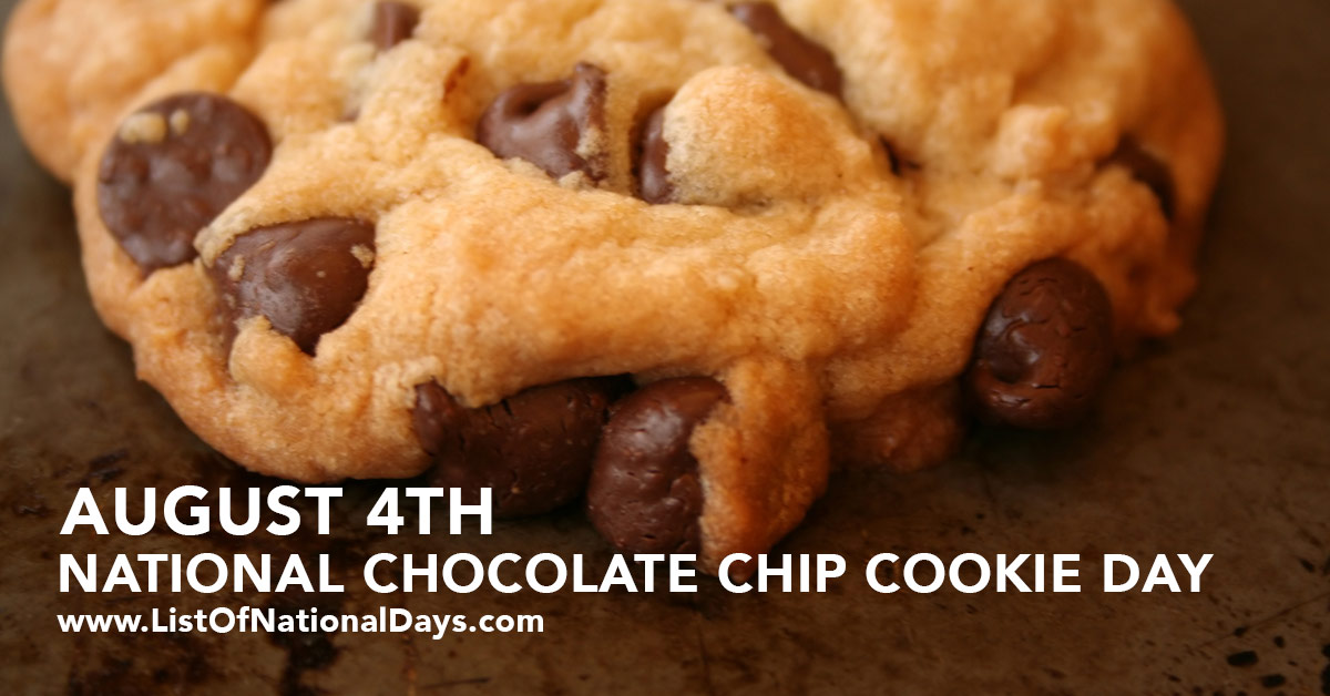 NATIONAL CHOCOLATE CHIP COOKIE DAY AUGUST 4TH