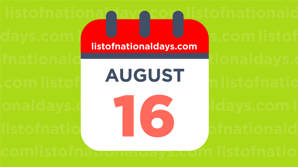 August 16th National Holidays and Famous Birthdays