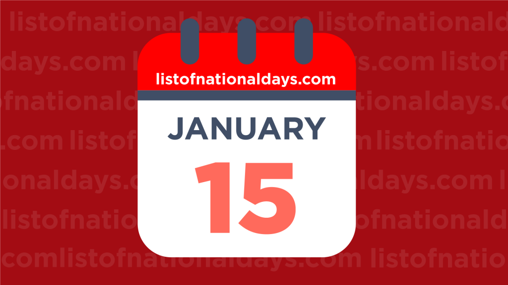 JANUARY 15TH National Holidays Observances Famous Birthdays