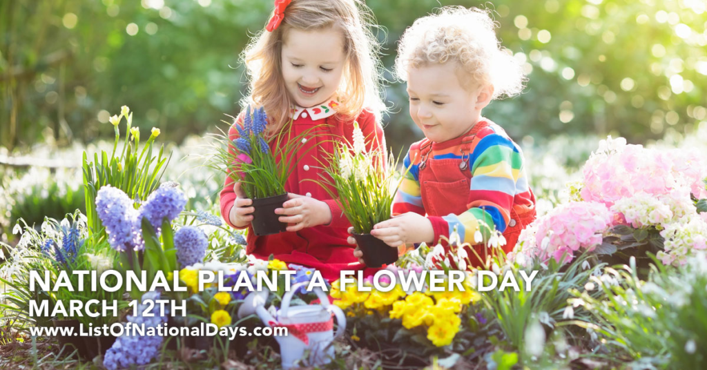 MARCH 12TH NATIONAL PLANT A FLOWER DAY