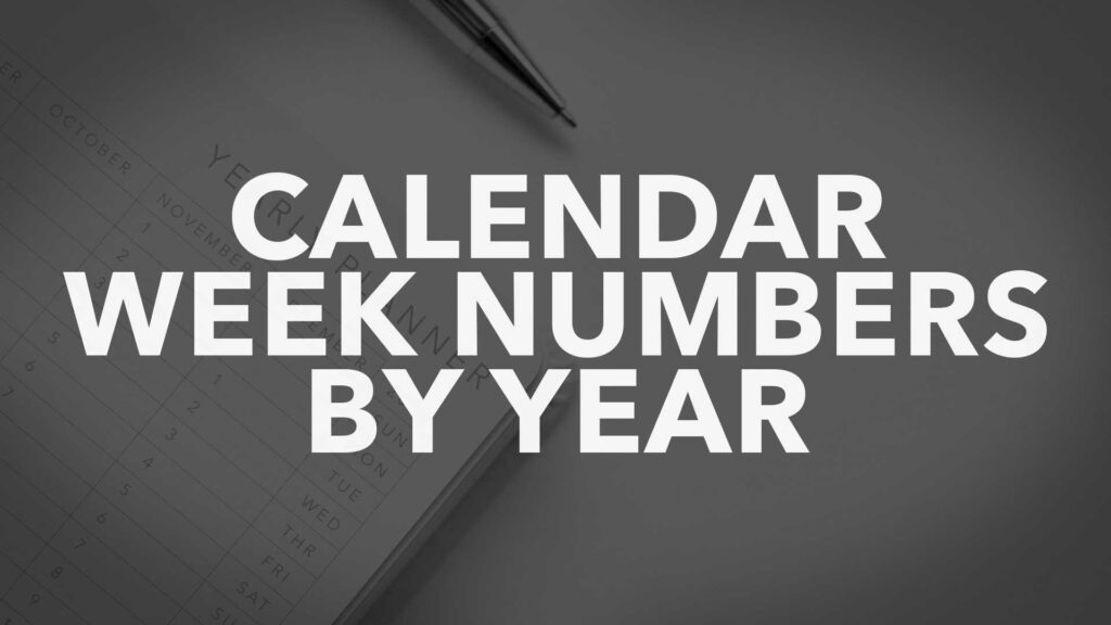 White letters saying "Calendar Week Numbers By Year" over a dark gray background.