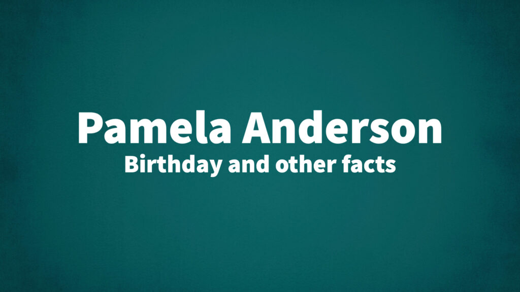 Pamela Anderson birthday and other facts