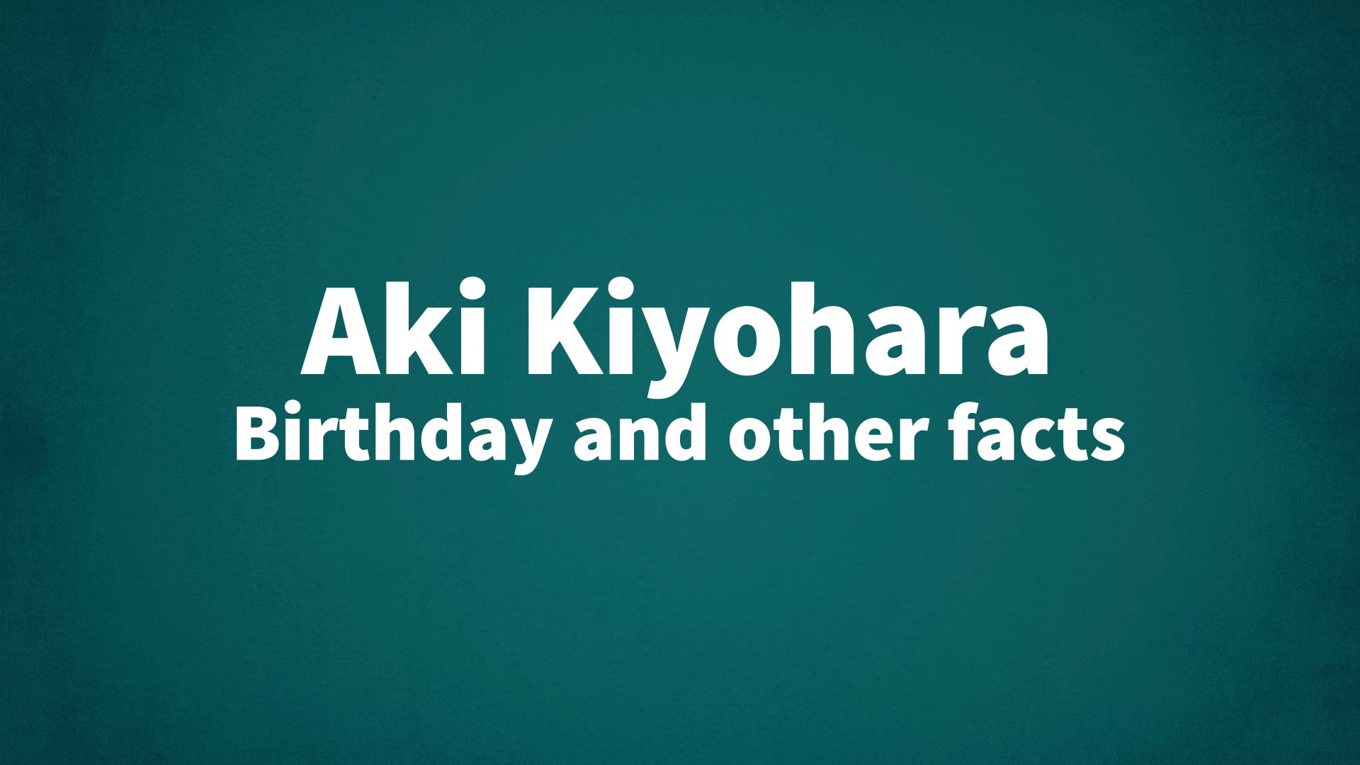 title image for Aki Kiyohara birthday