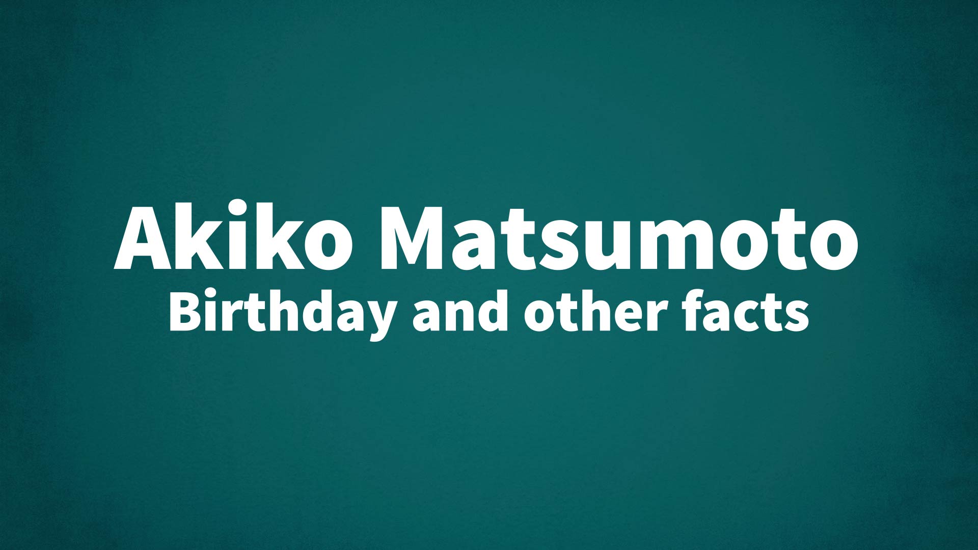 title image for Akiko Matsumoto birthday