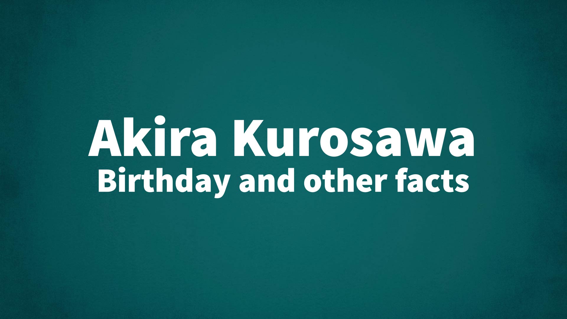 title image for Akira Kurosawa birthday