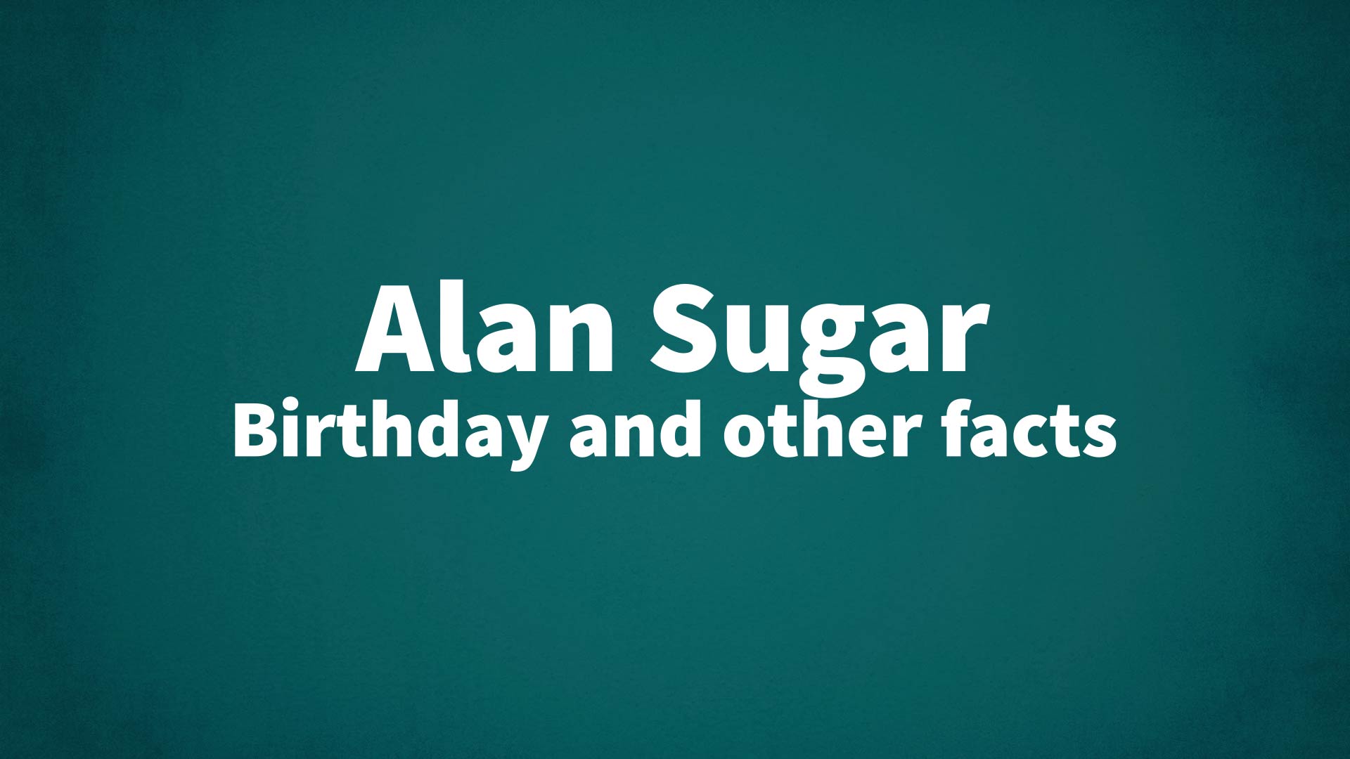 title image for Alan Sugar birthday