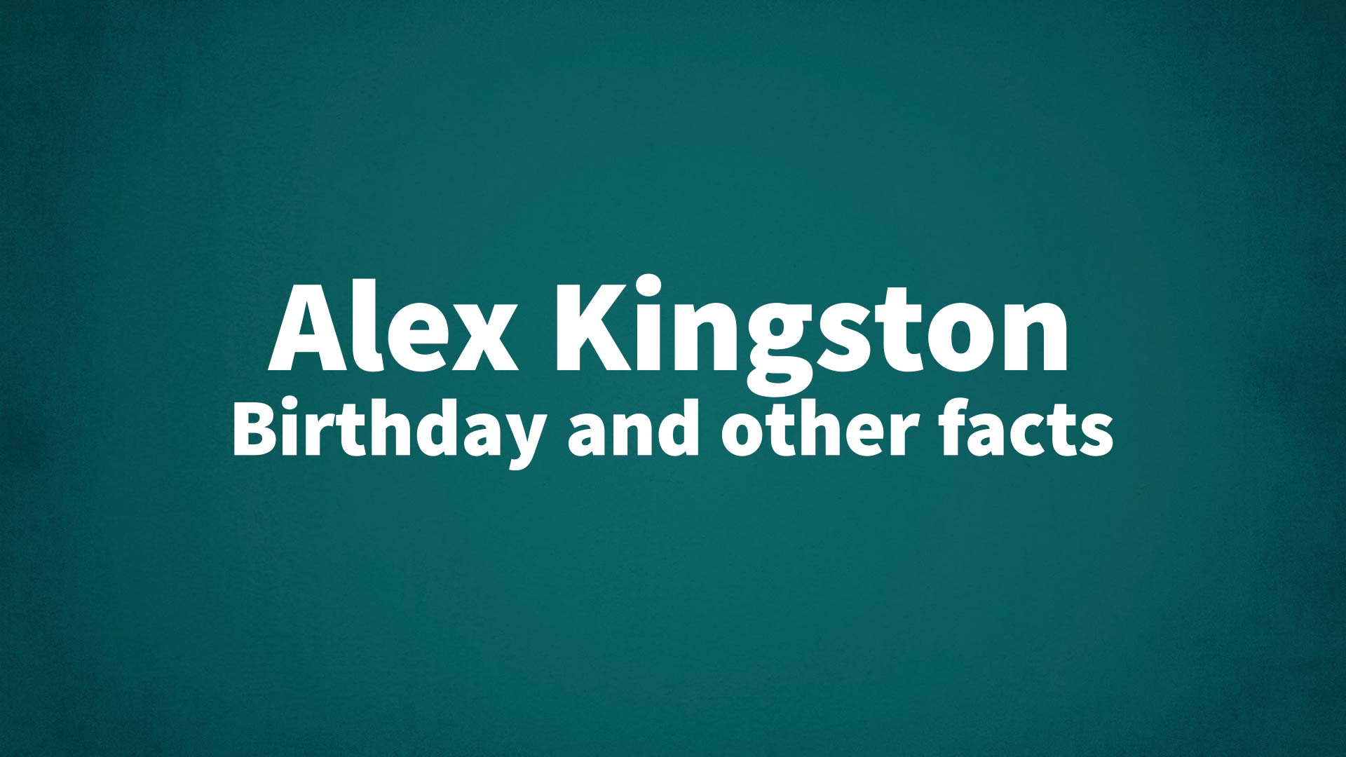 title image for Alex Kingston birthday