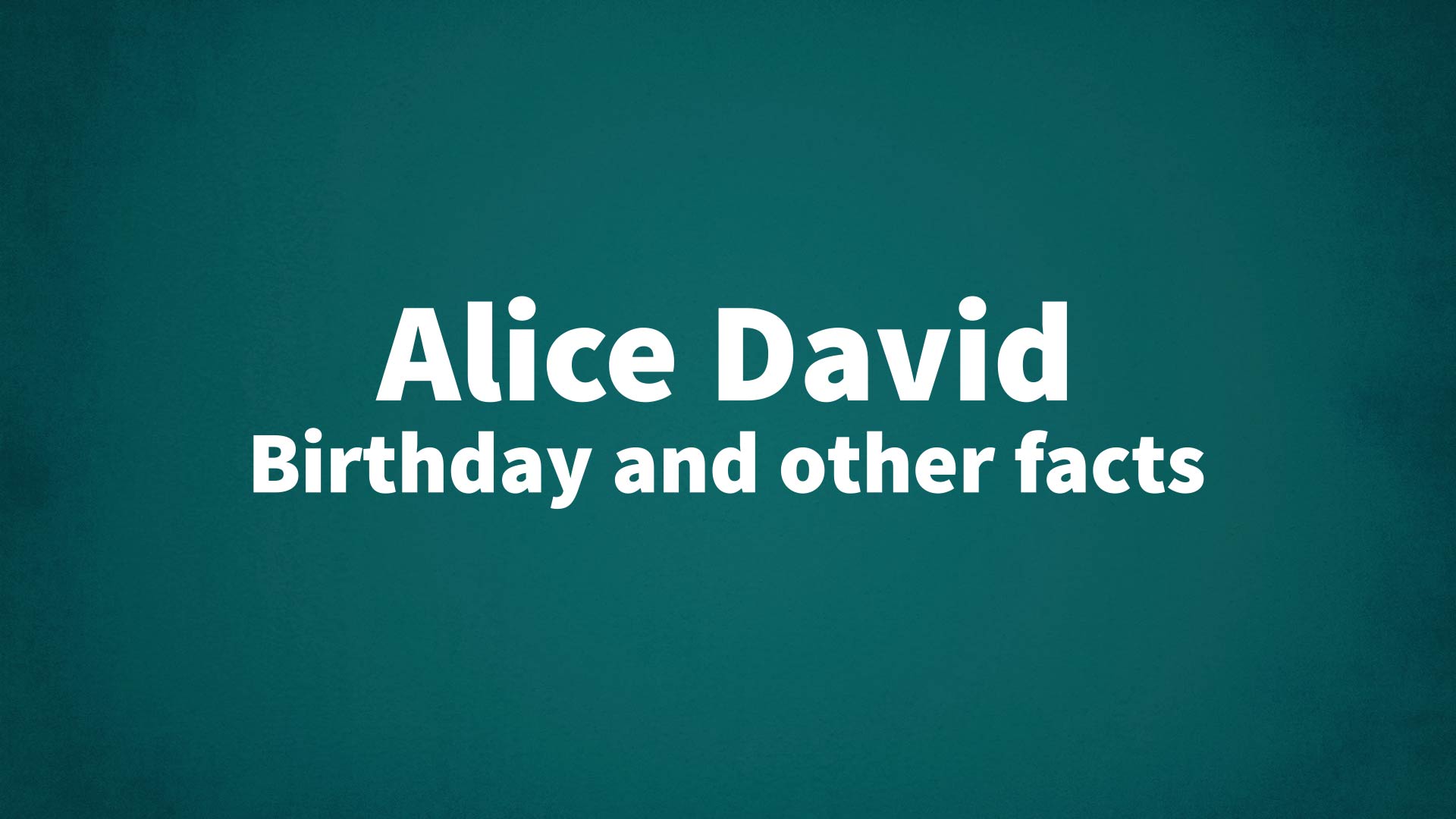 title image for Alice David birthday