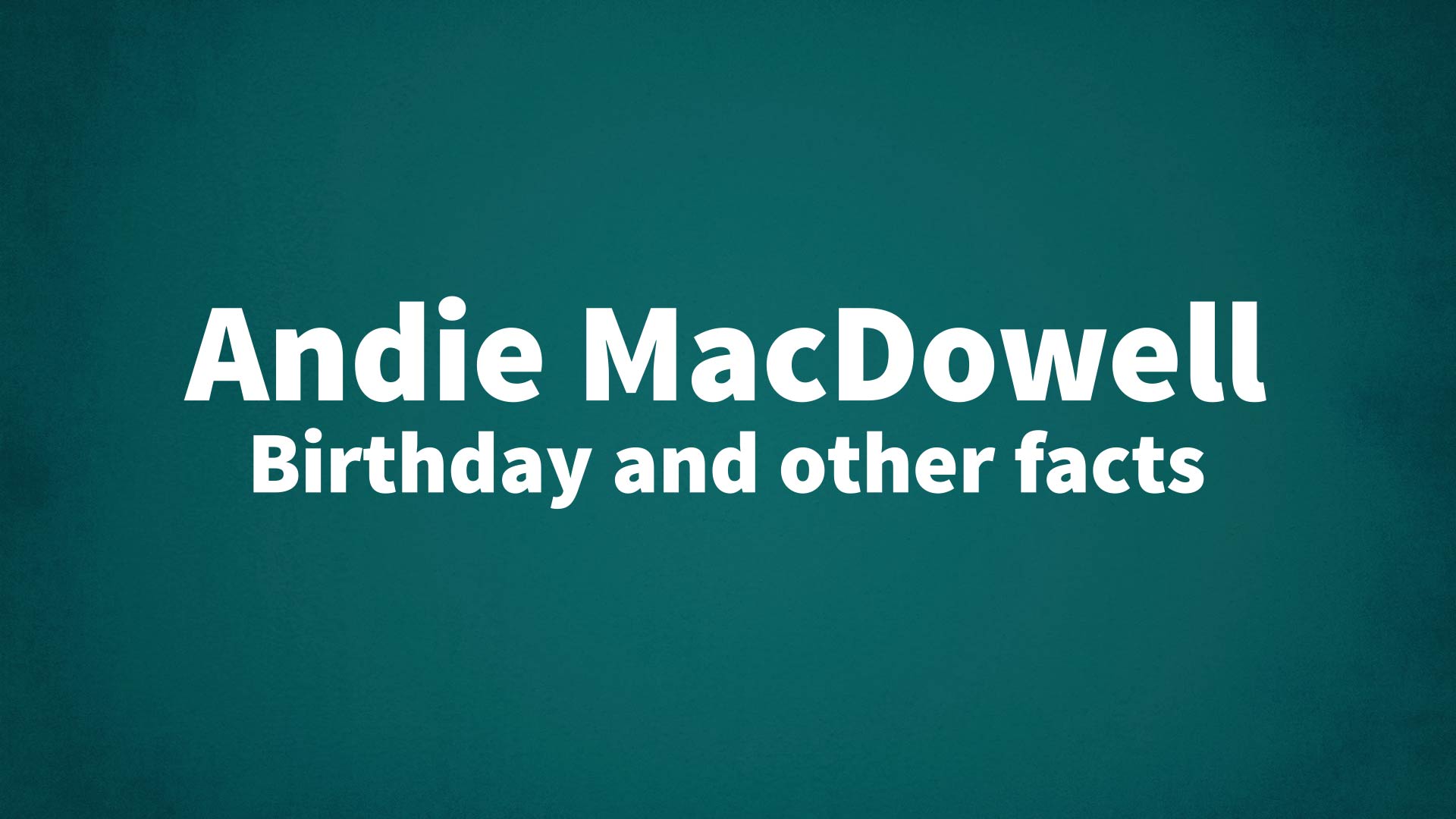 title image for Andie MacDowell birthday