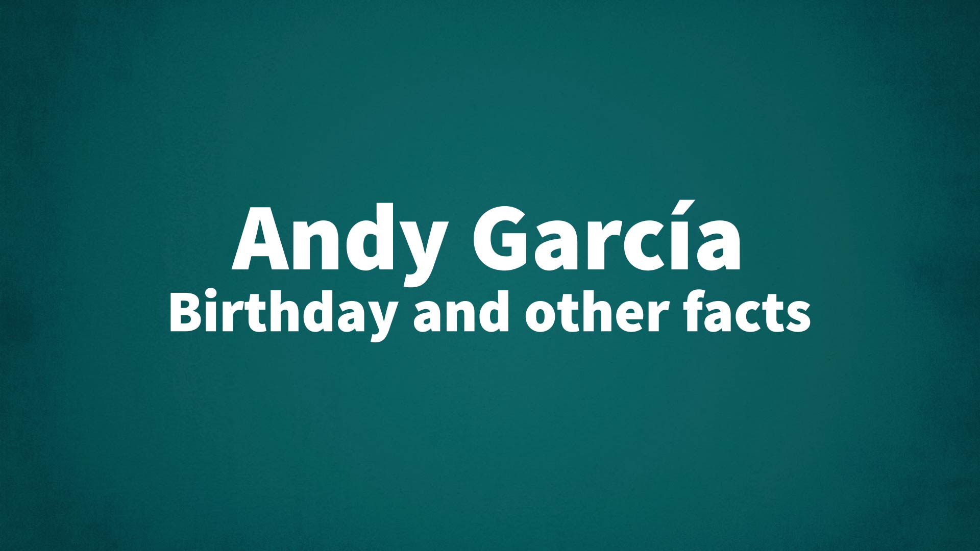 Andy García - Birthday and other facts