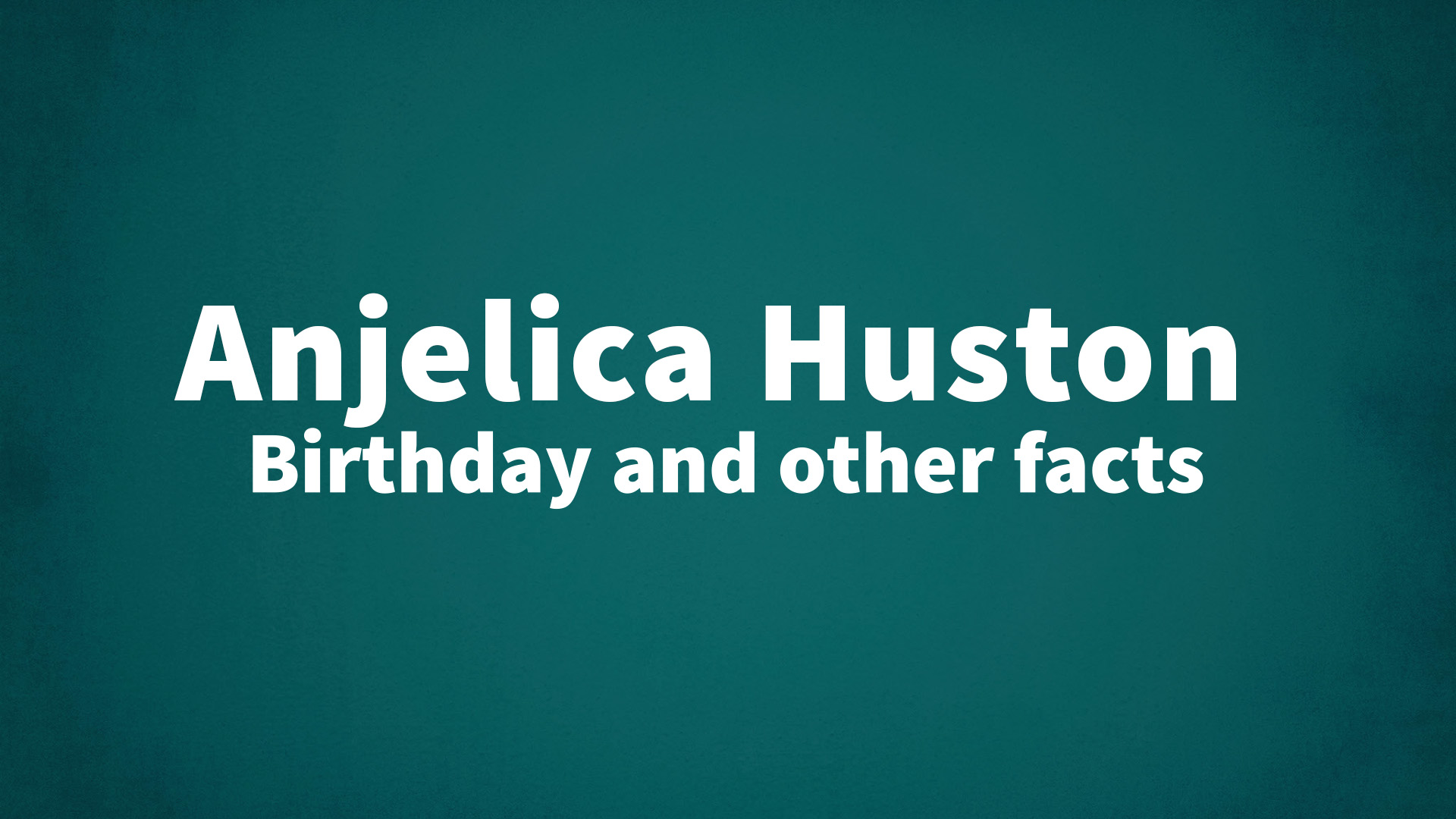 title image for Anjelica Huston birthday
