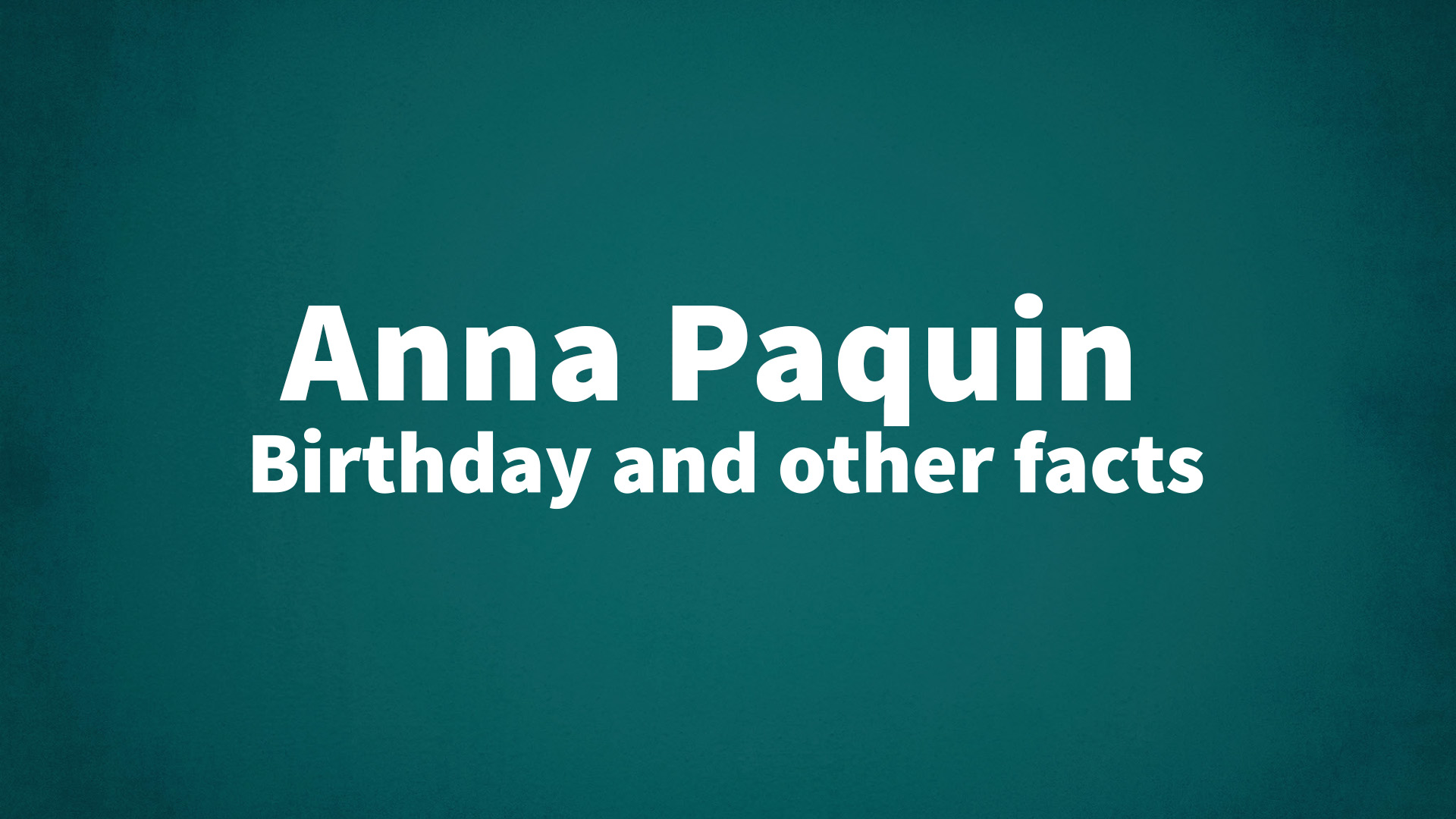 title image for Anna Paquin birthday