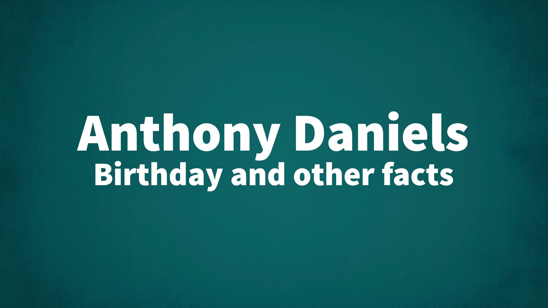 title image for Anthony Daniels birthday