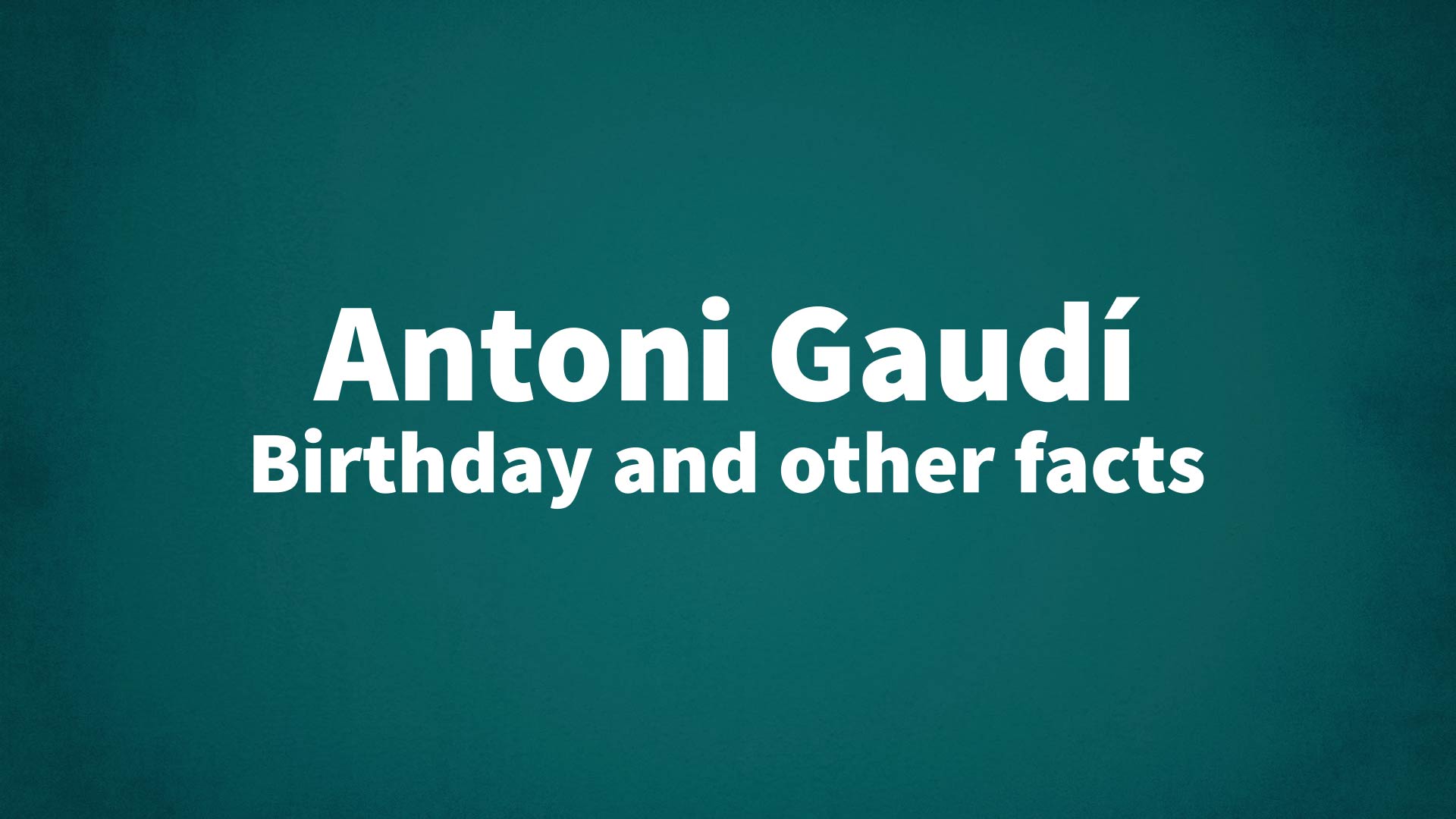 title image for Antoni Gaudí birthday