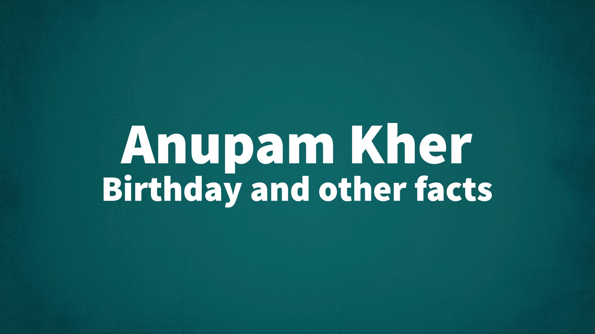 title image for Anupam Kher birthday