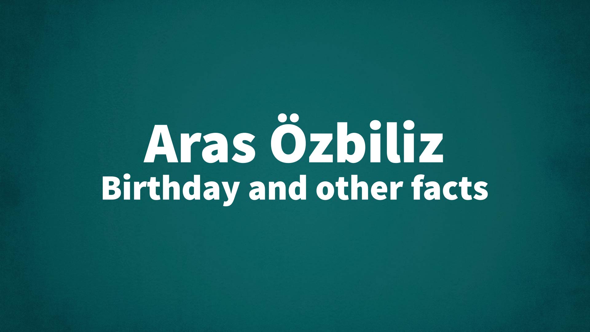 title image for Aras Özbiliz birthday