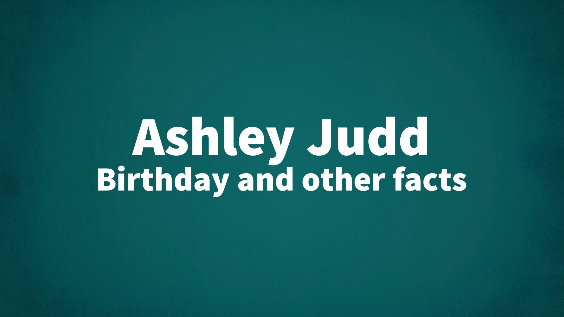 title image for Ashley Judd birthday