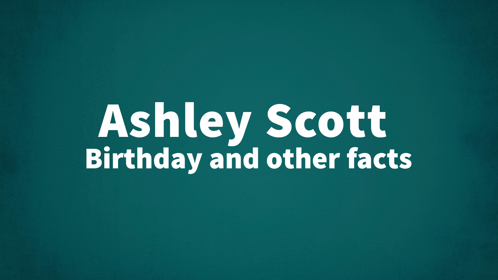 title image for Ashley Scott birthday