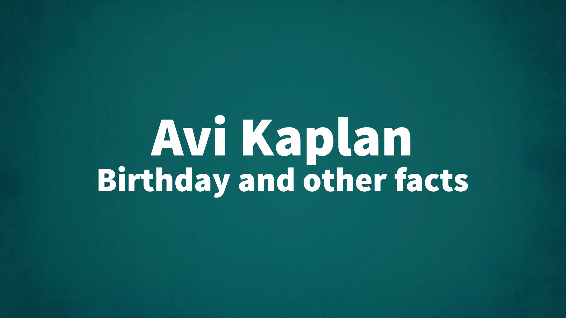 Avi Kaplan - Birthday and other facts
