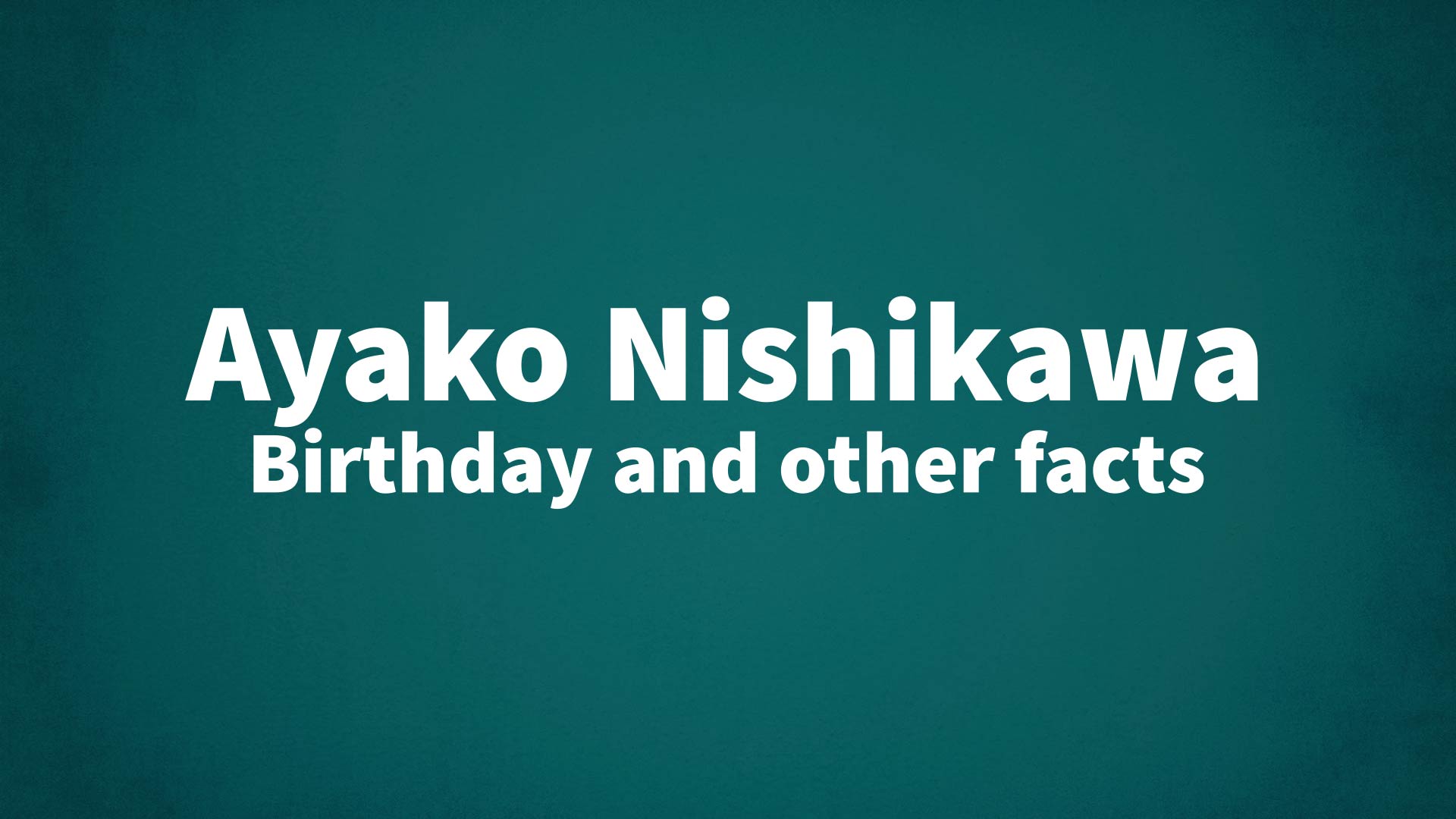 title image for Ayako Nishikawa birthday