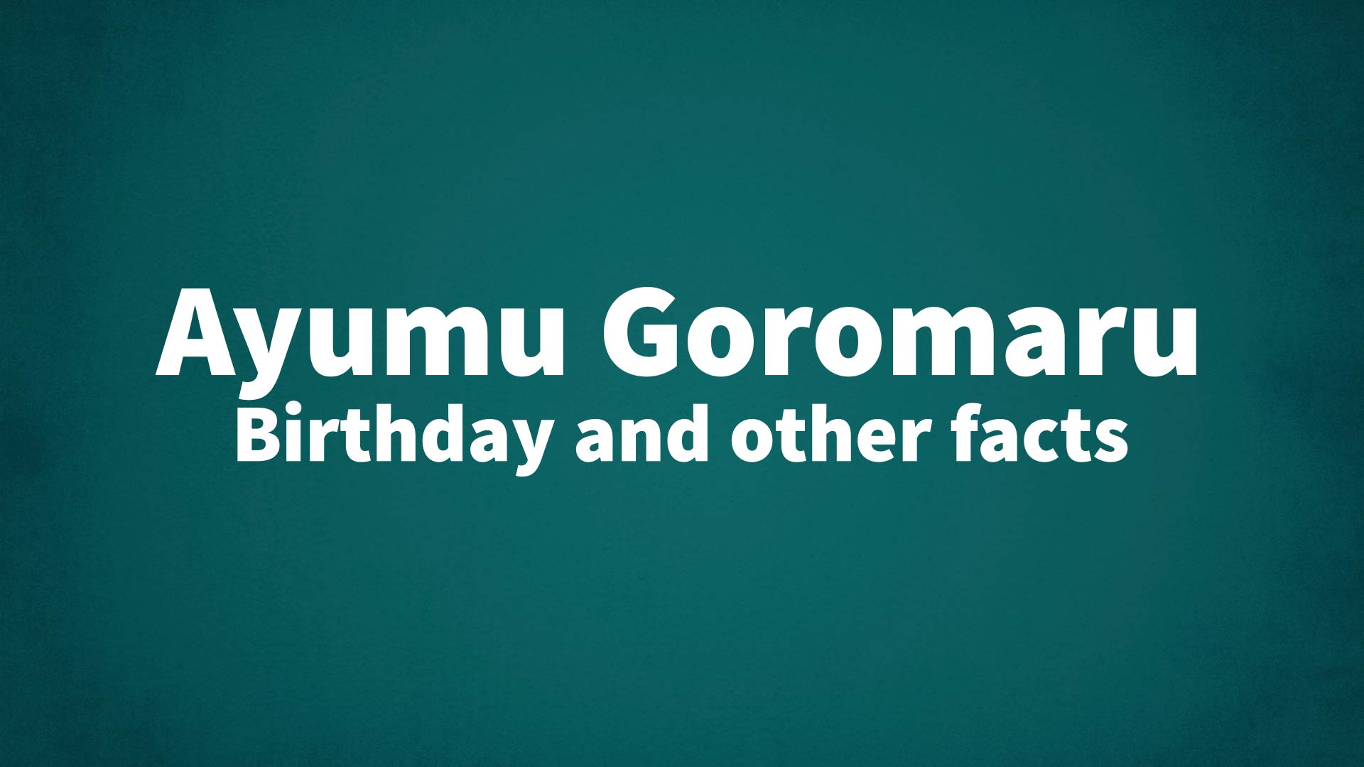 title image for Ayumu Goromaru birthday