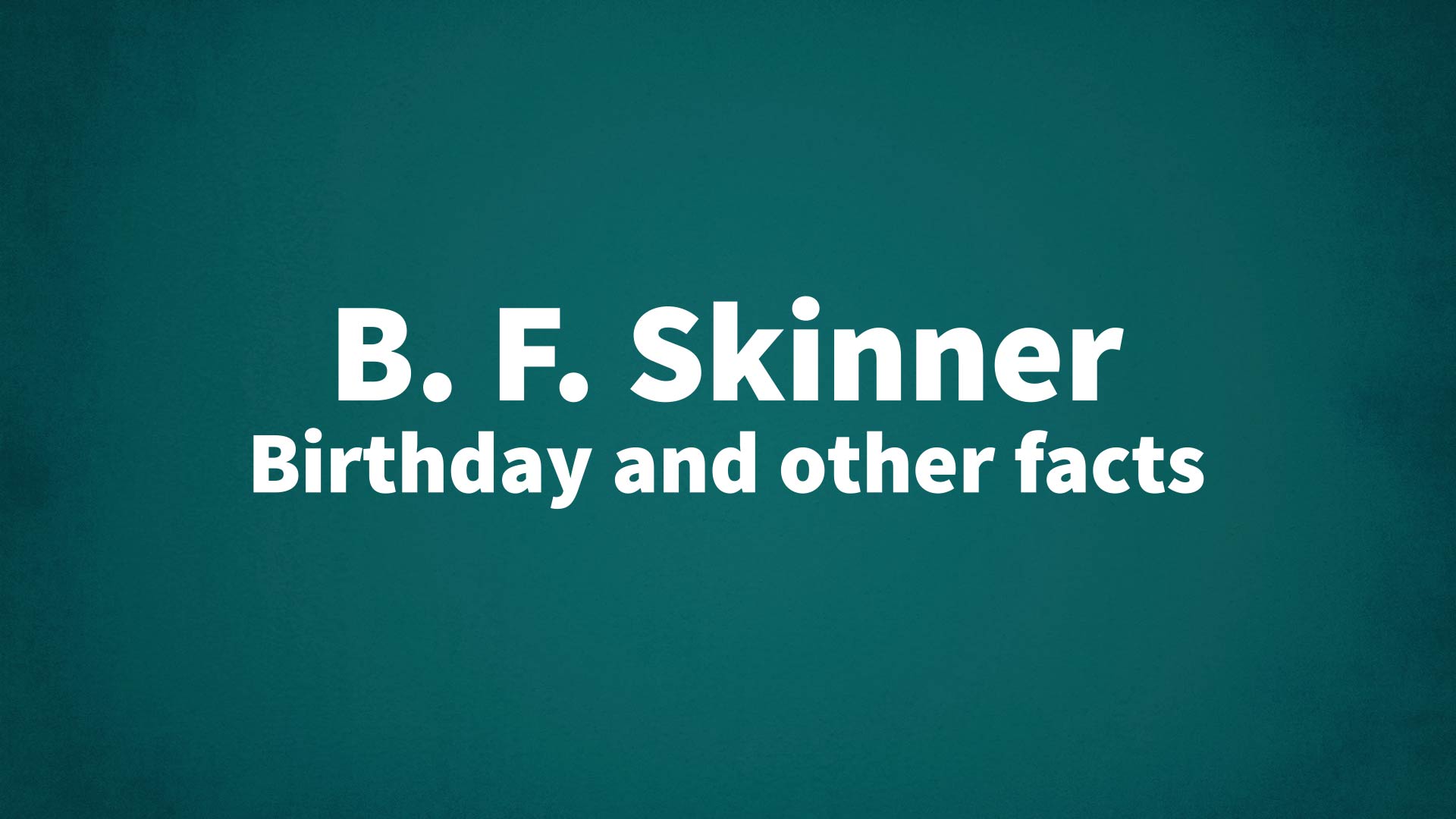 title image for B. F. Skinner birthday