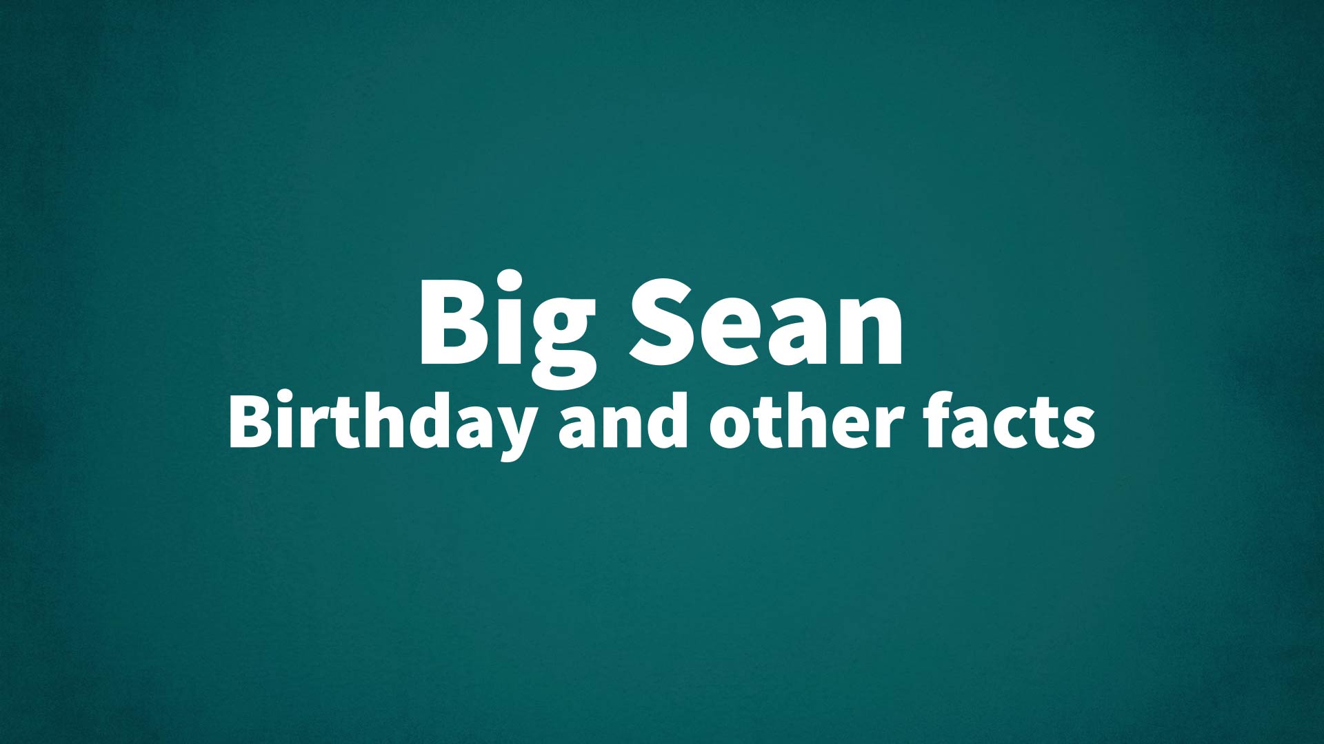 Big Sean - Birthday and other facts