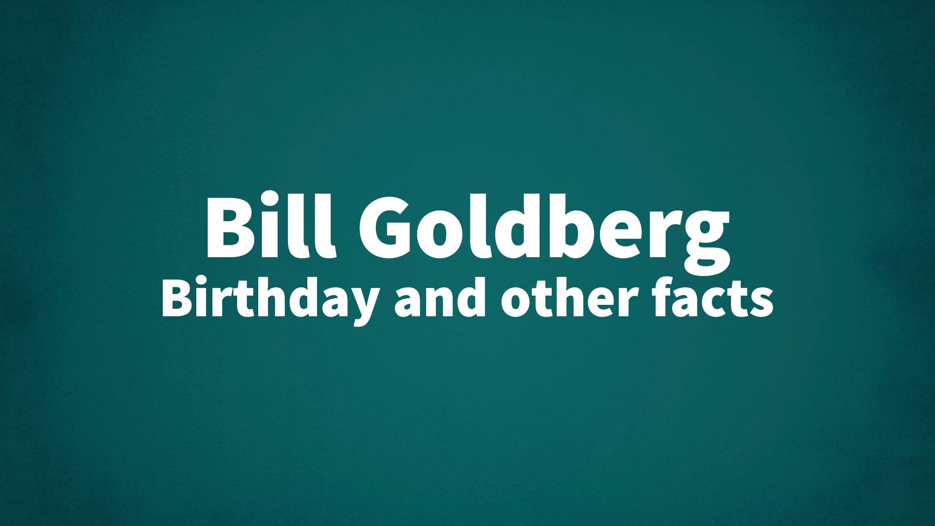 title image for Bill Goldberg birthday