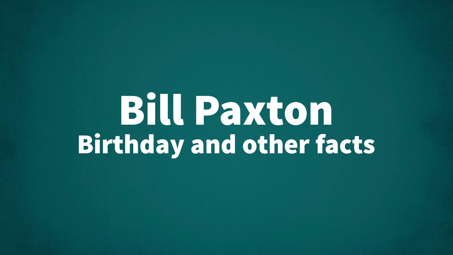 title image for Bill Paxton birthday