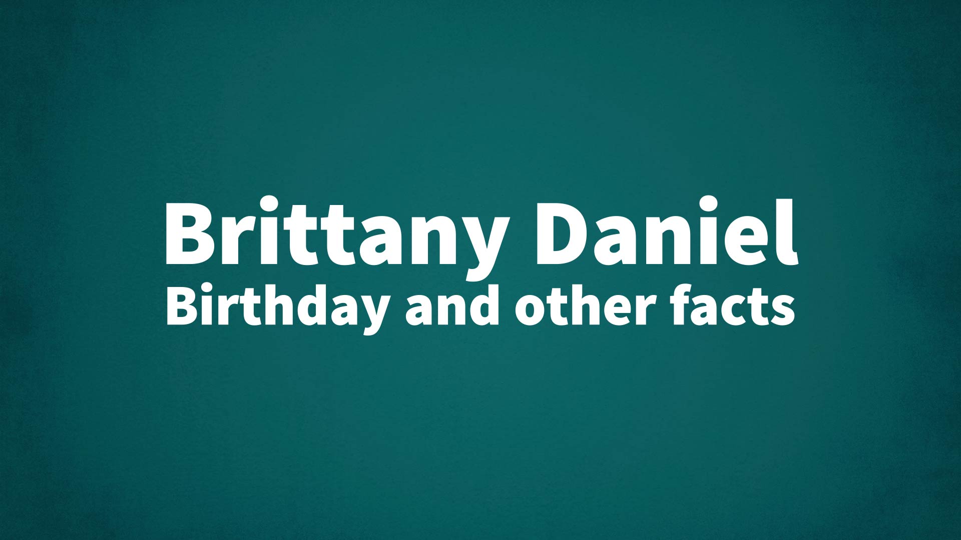 title image for Brittany Daniel birthday