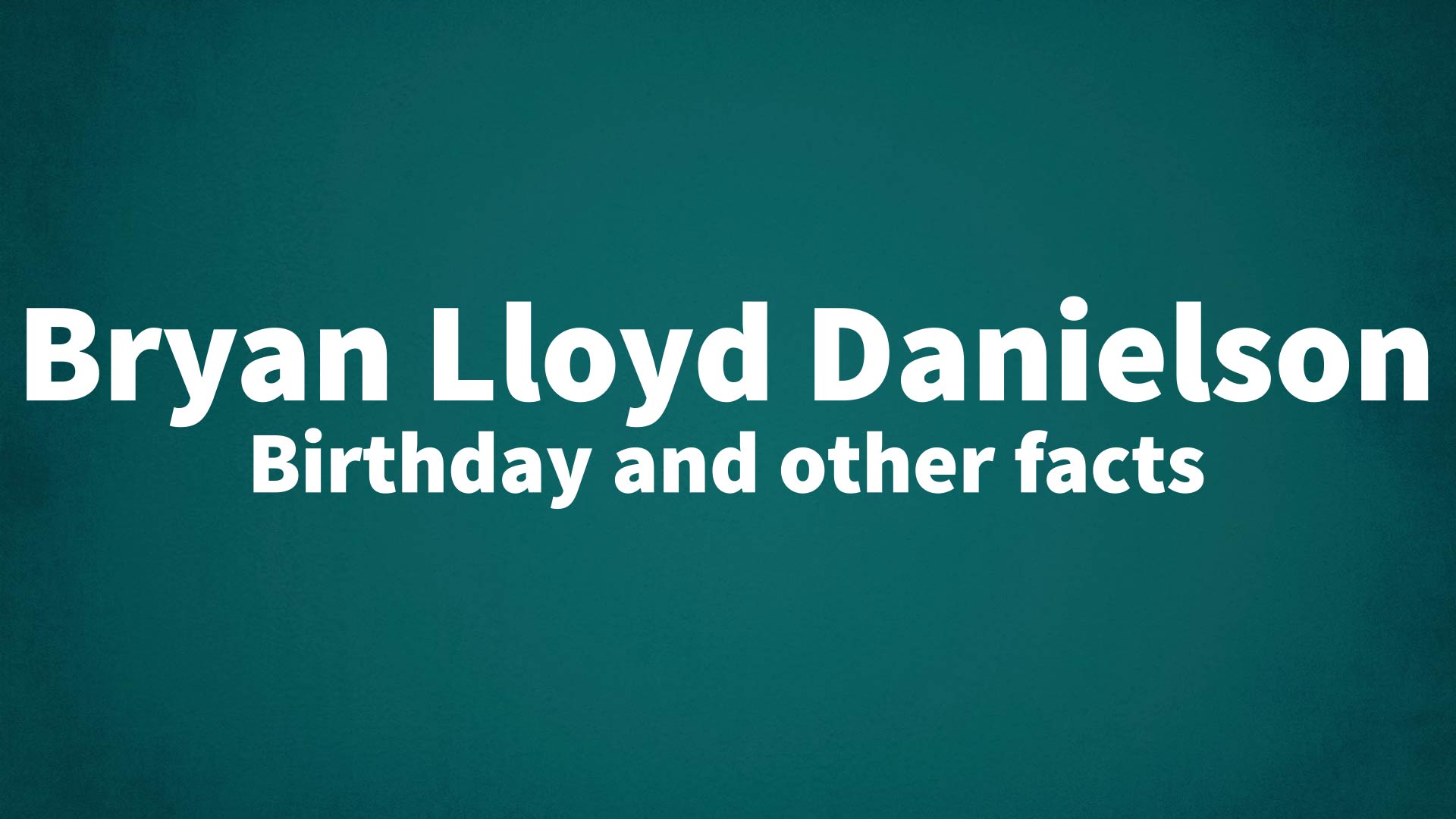 title image for Bryan Lloyd Danielson birthday