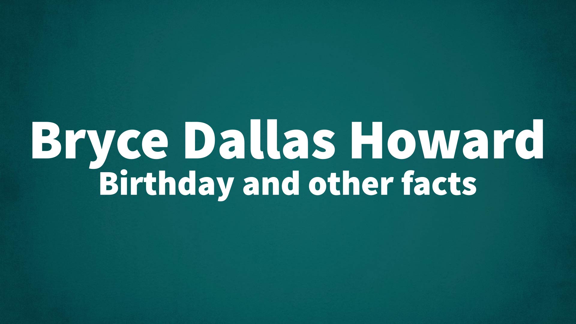 title image for Bryce Dallas Howard birthday