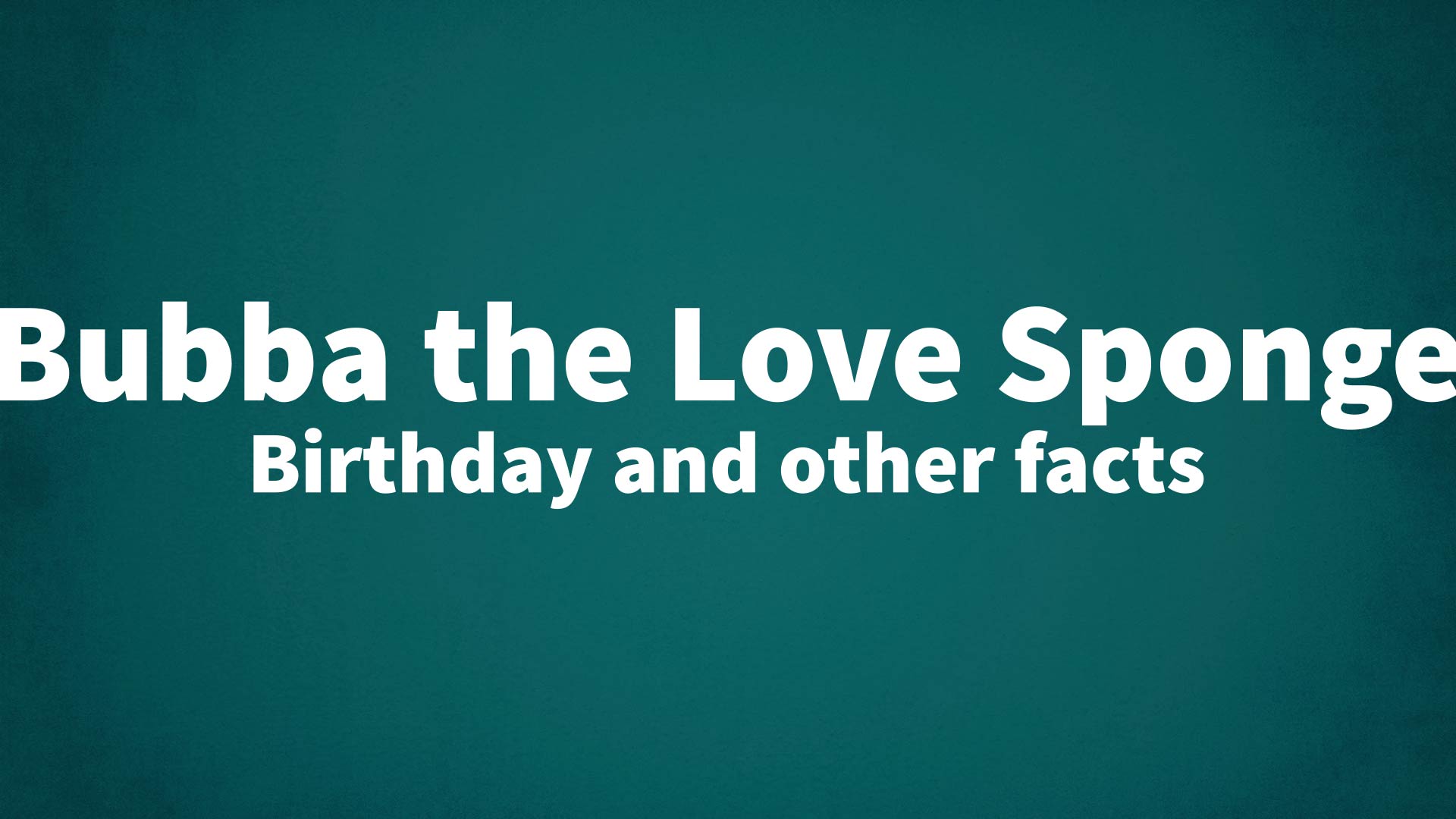 title image for Bubba the Love Sponge birthday