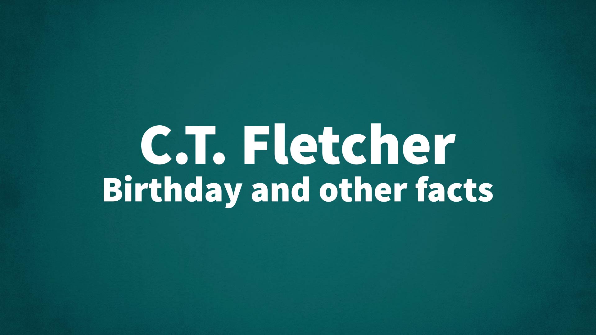 title image for C.T. Fletcher birthday