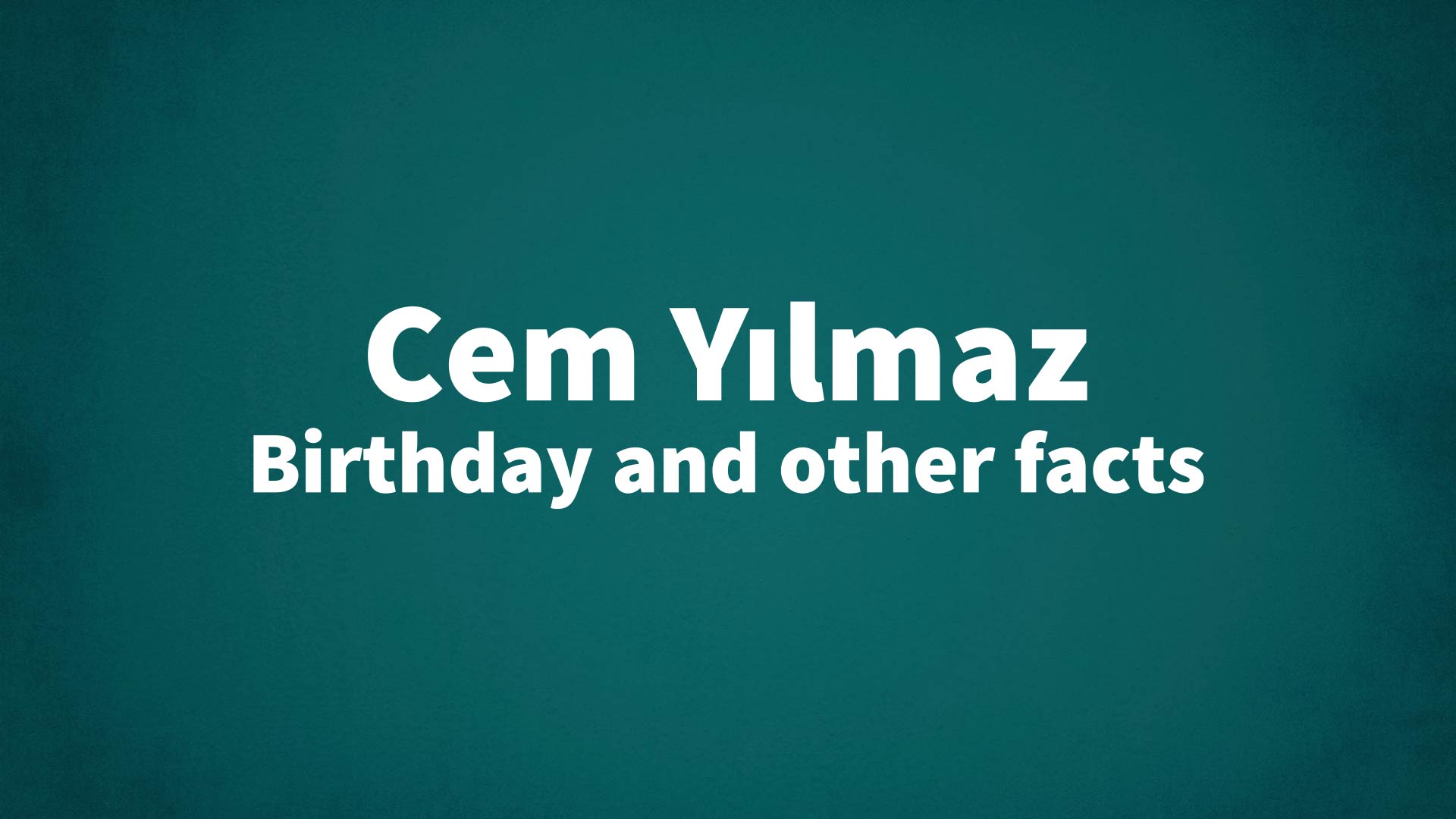 Cem Yılmaz - Birthday and other facts