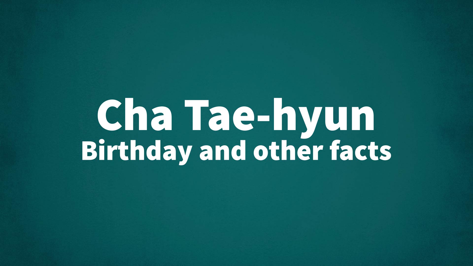 title image for Cha Tae-hyun birthday