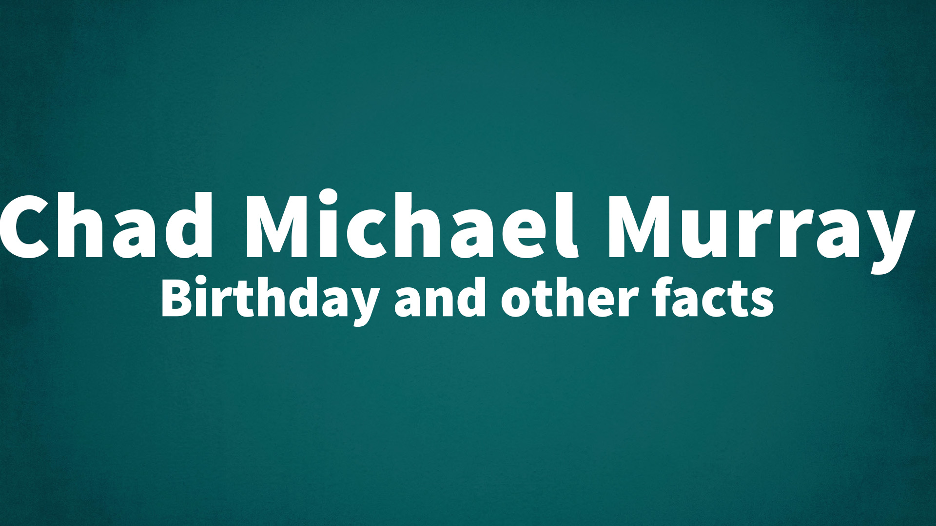 title image for Chad Michael Murray birthday