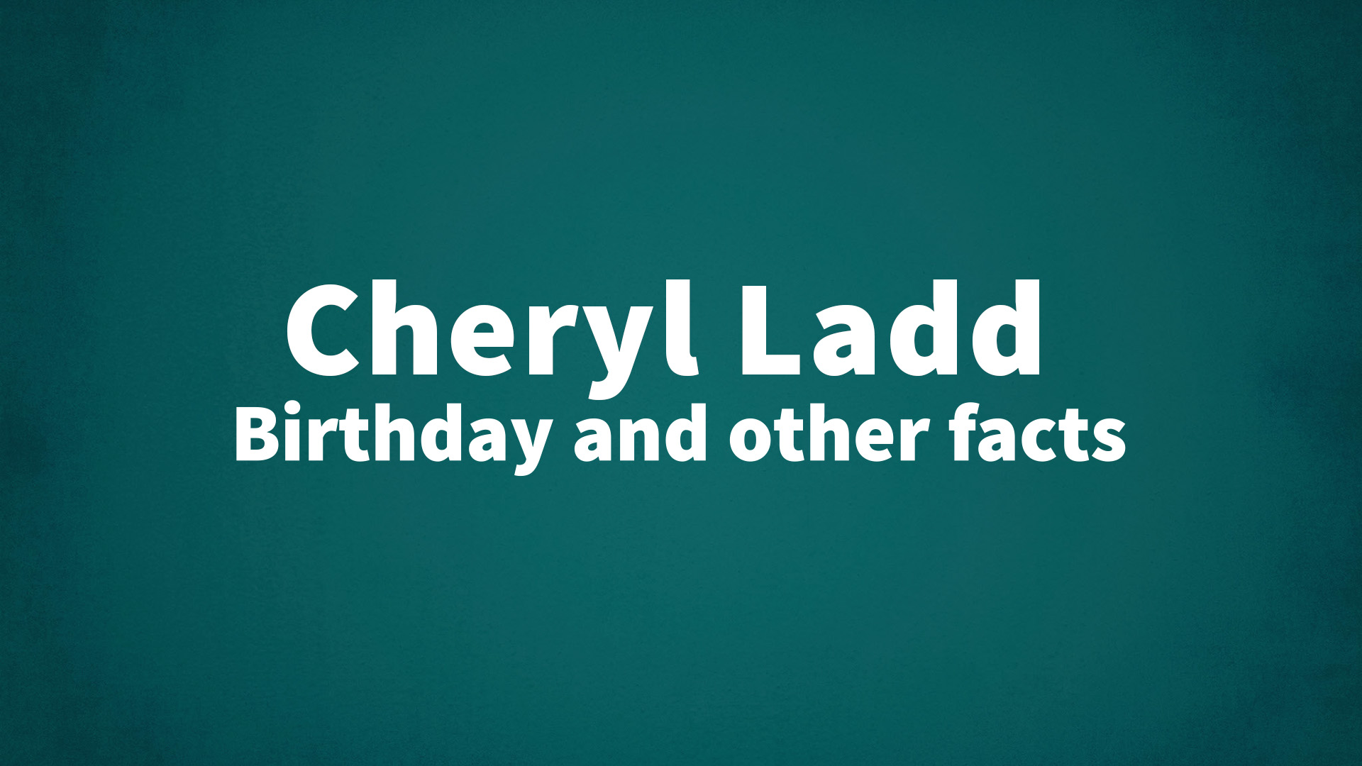 title image for Cheryl Ladd birthday
