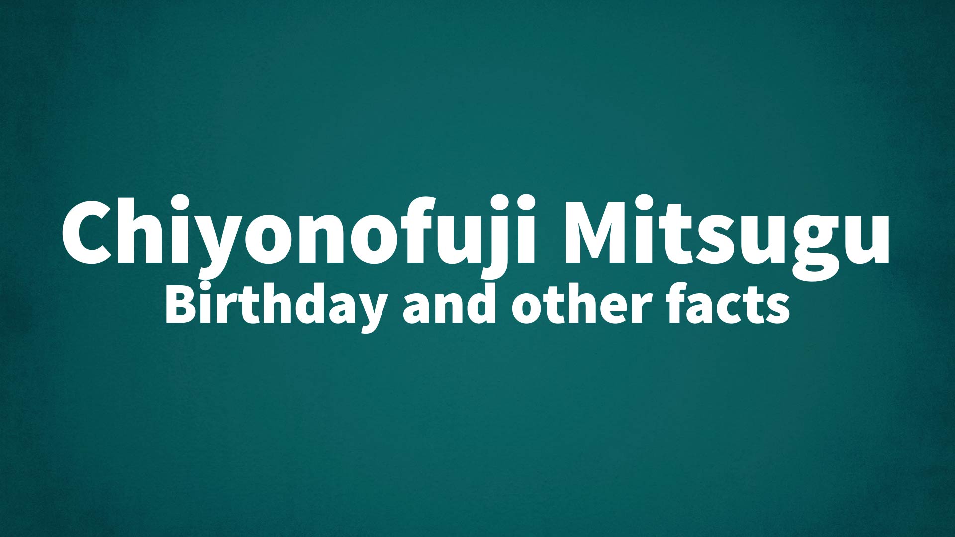 title image for Chiyonofuji Mitsugu birthday