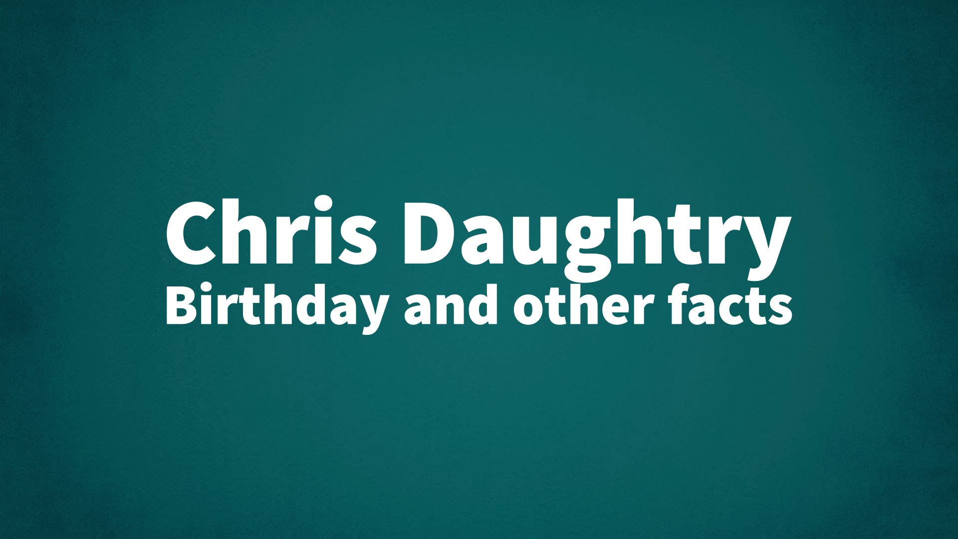 title image for Chris Daughtry birthday