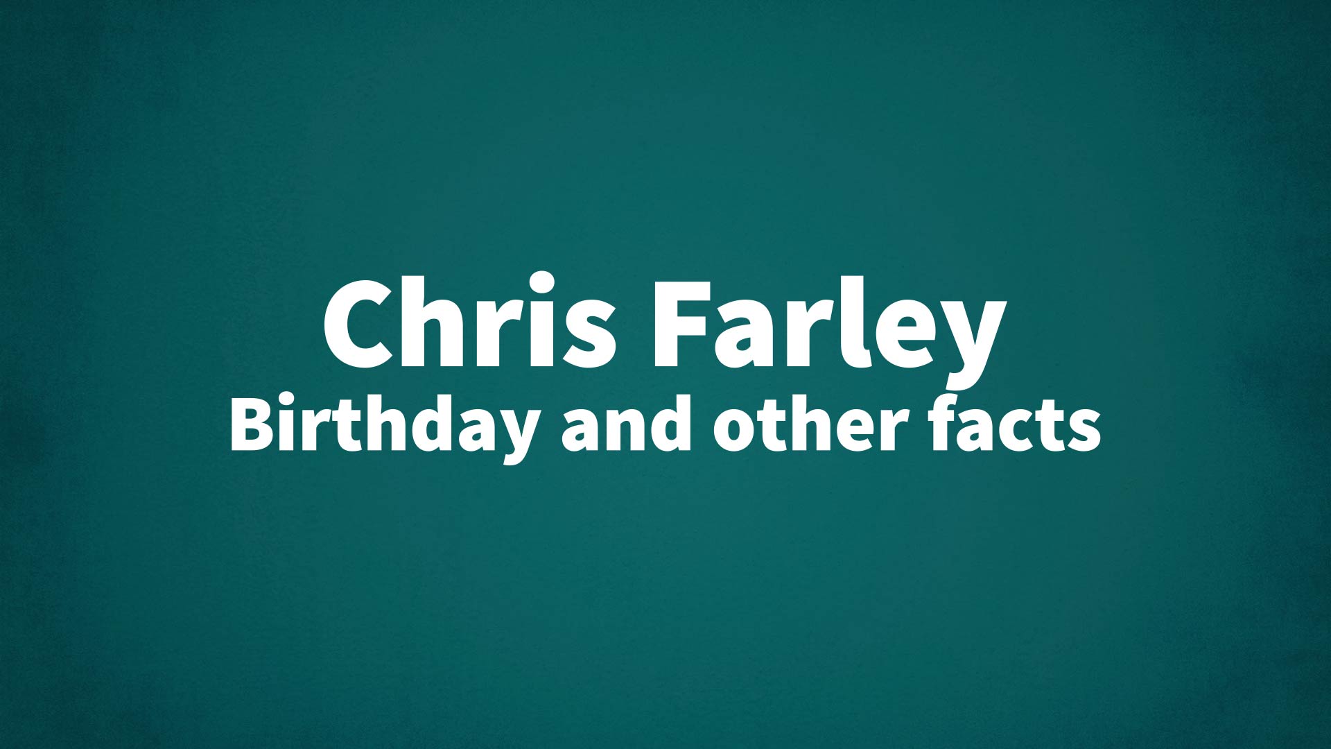 Chris Farley Birthday and other facts