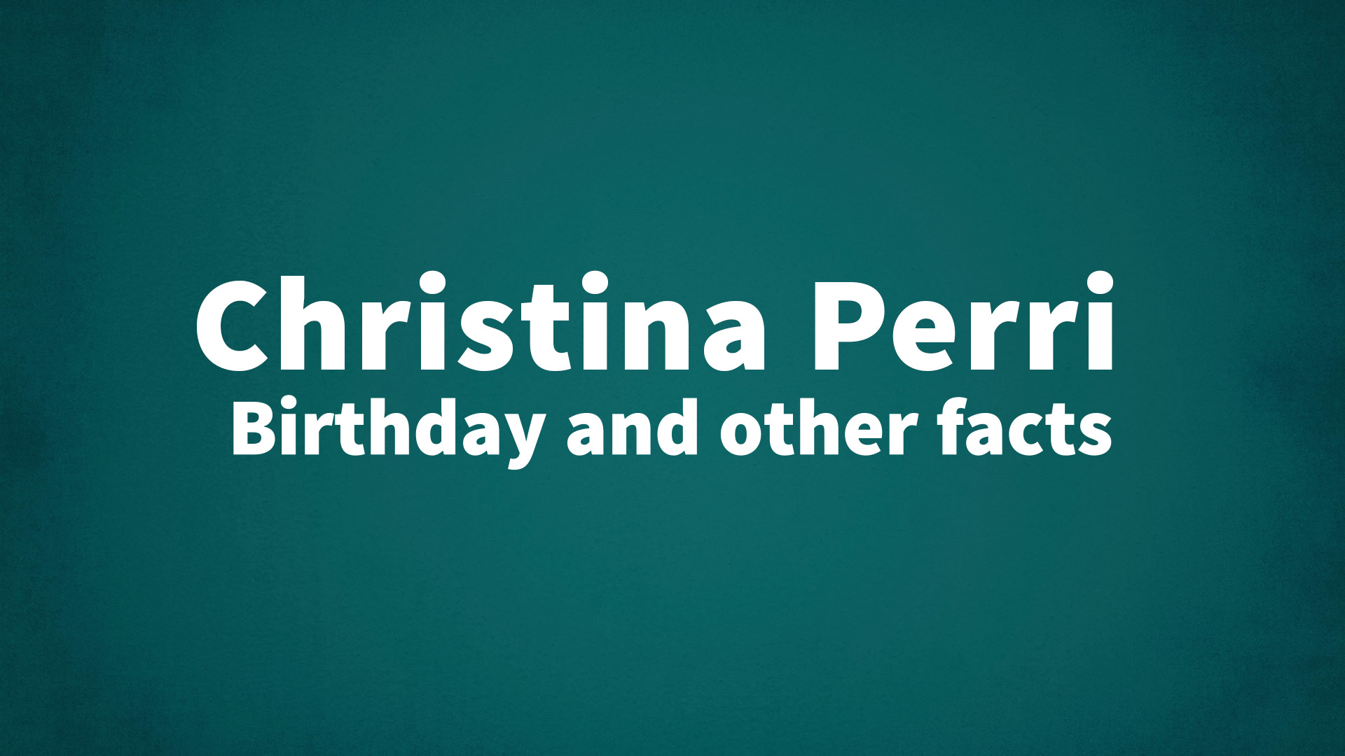 Christina Perri - Birthday and other facts