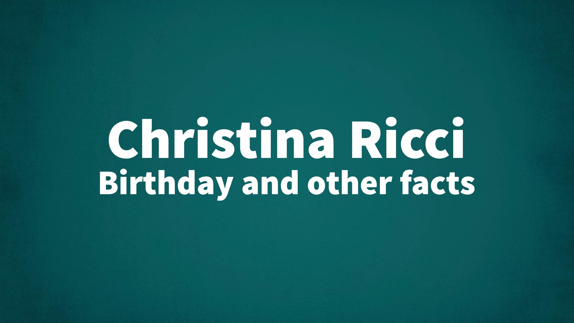 Christina Ricci - Birthday and other facts