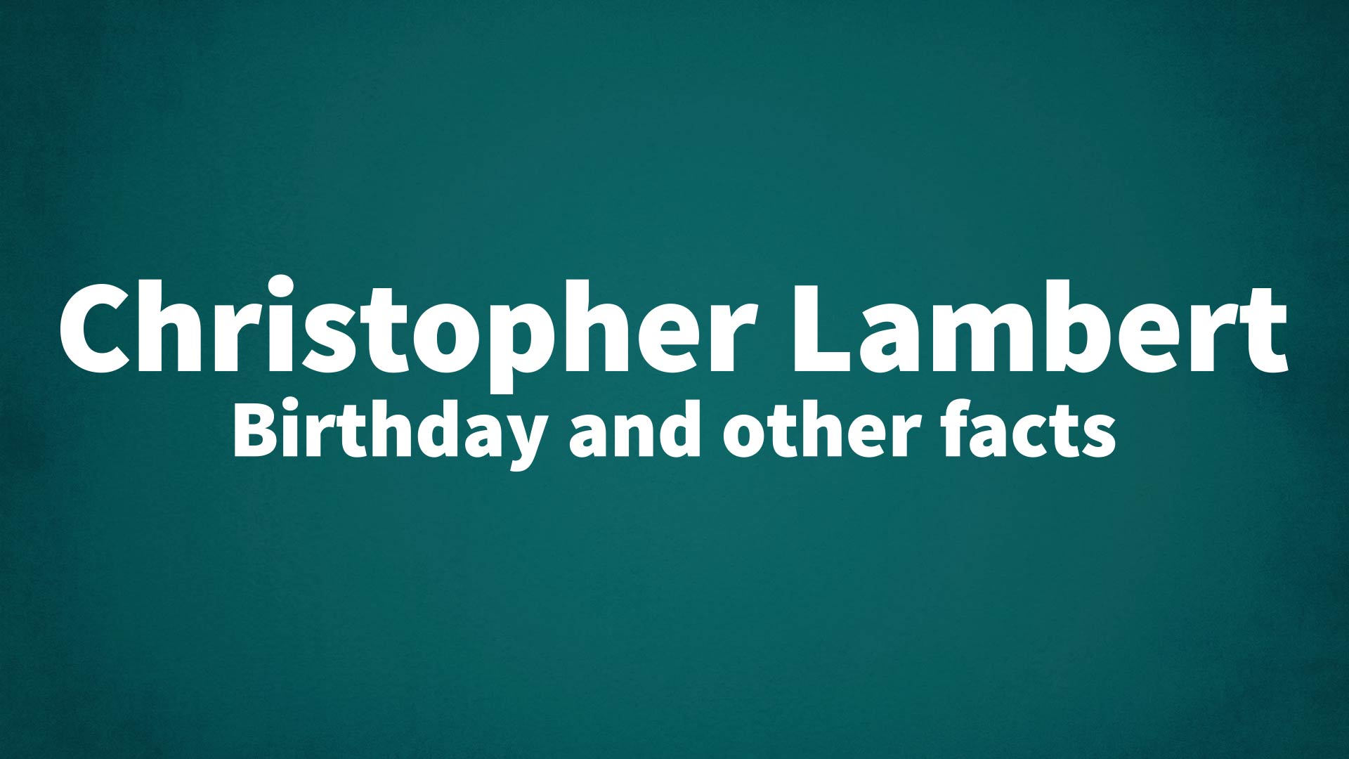 Christopher Lambert - Birthday and other facts