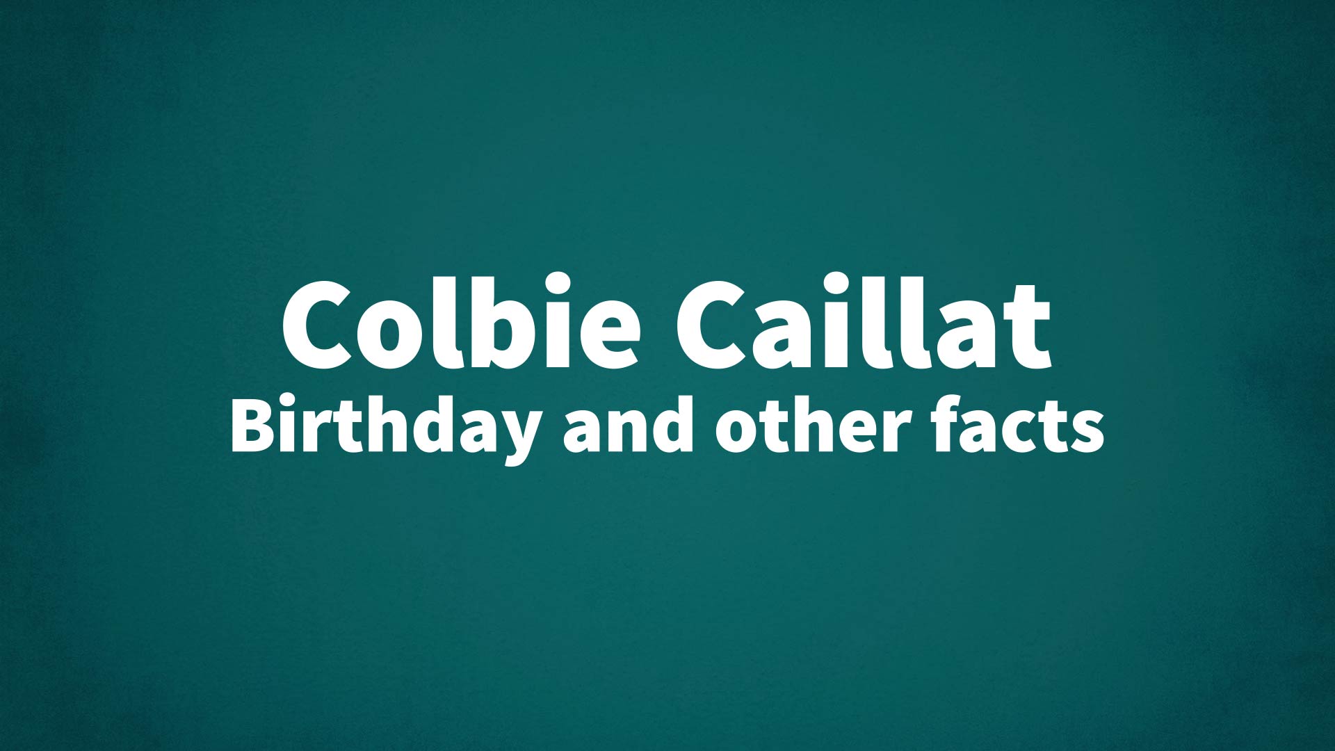 Colbie Caillat - Birthday and other facts
