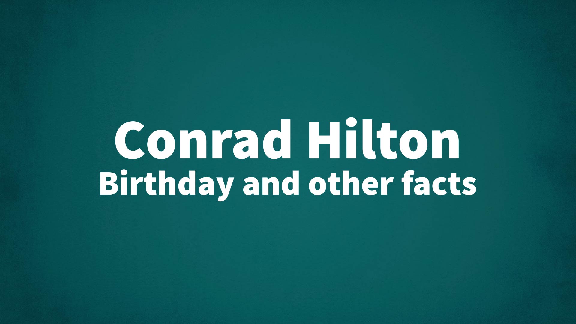 title image for Conrad Hilton birthday