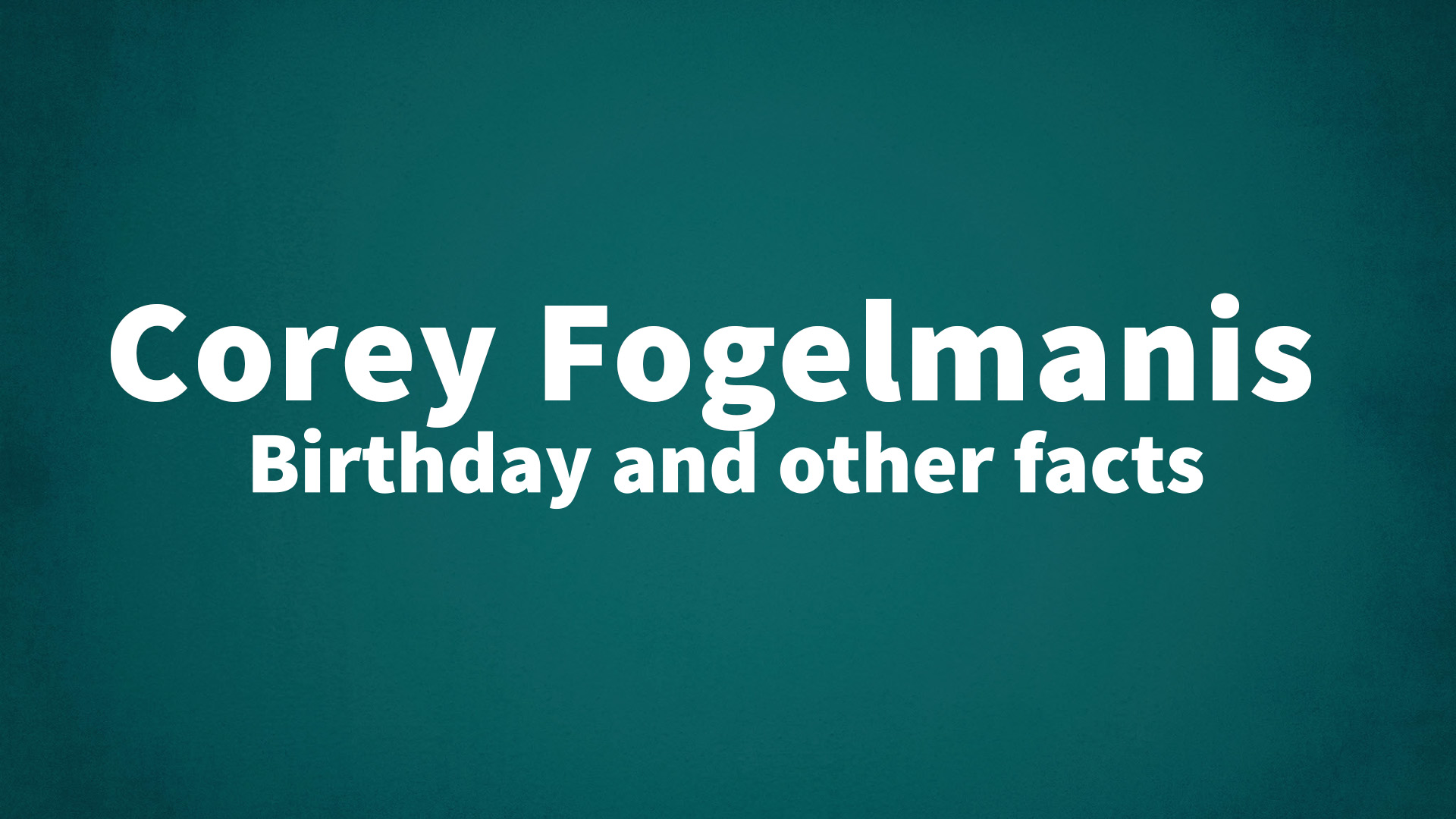 title image for Corey Fogelmanis birthday