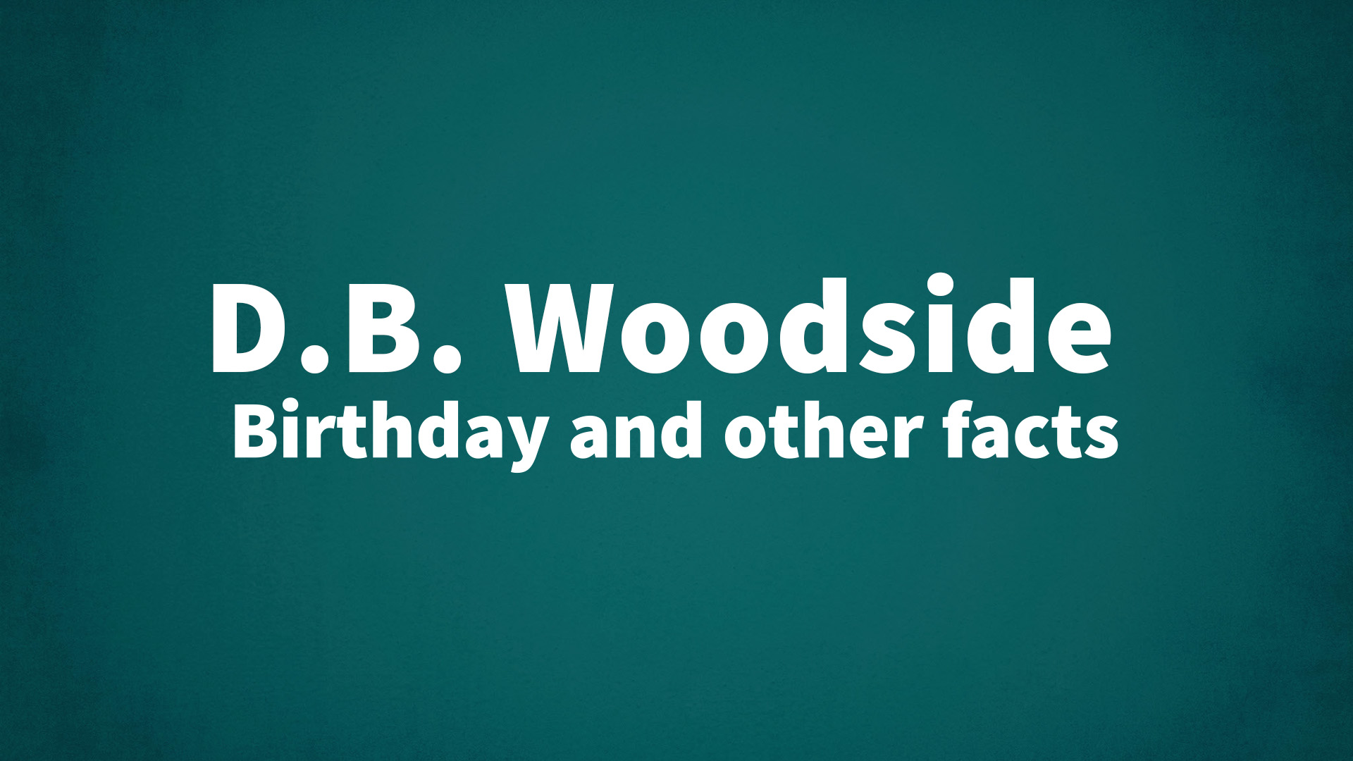 title image for D.B. Woodside birthday