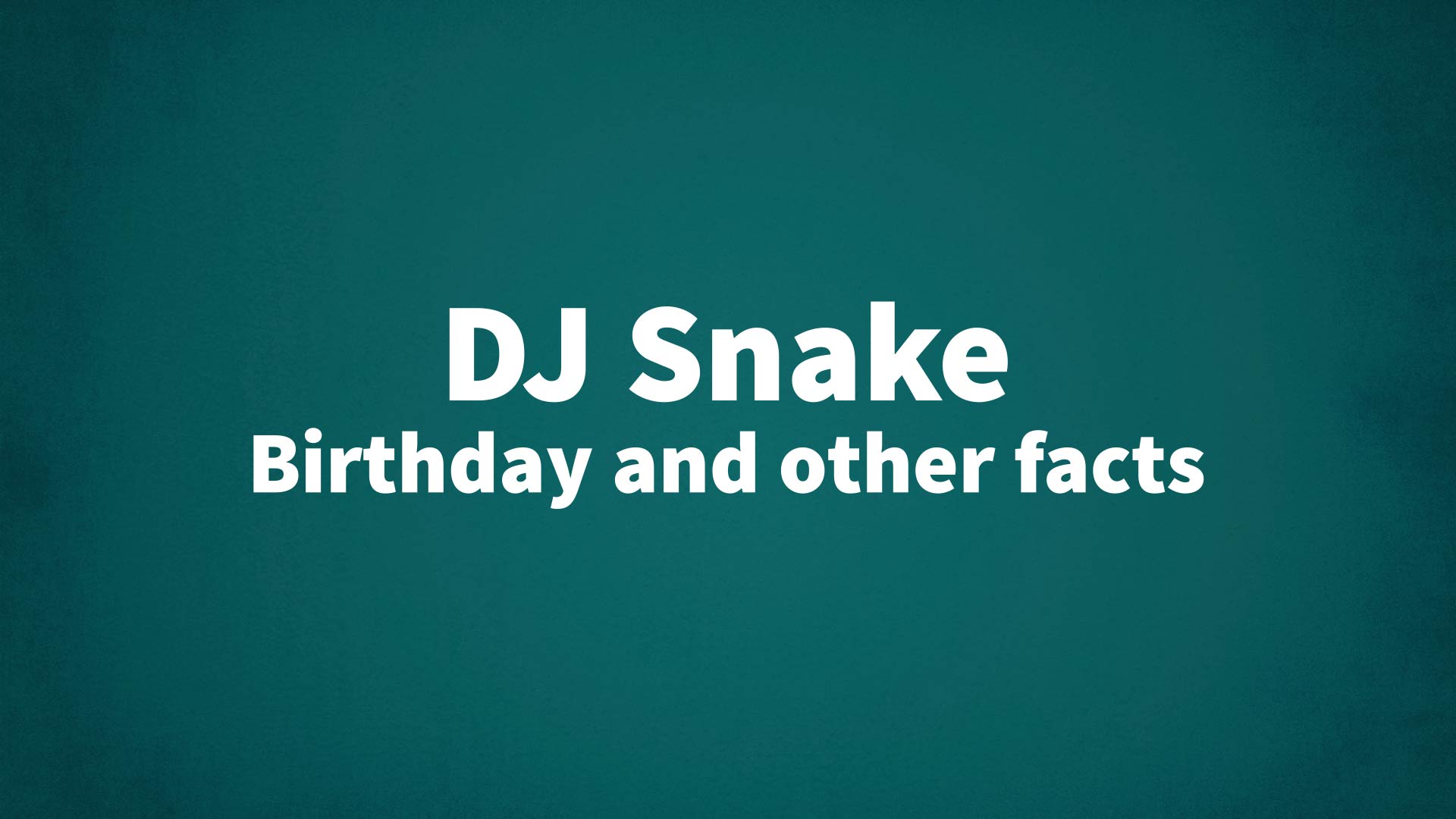 title image for DJ Snake birthday