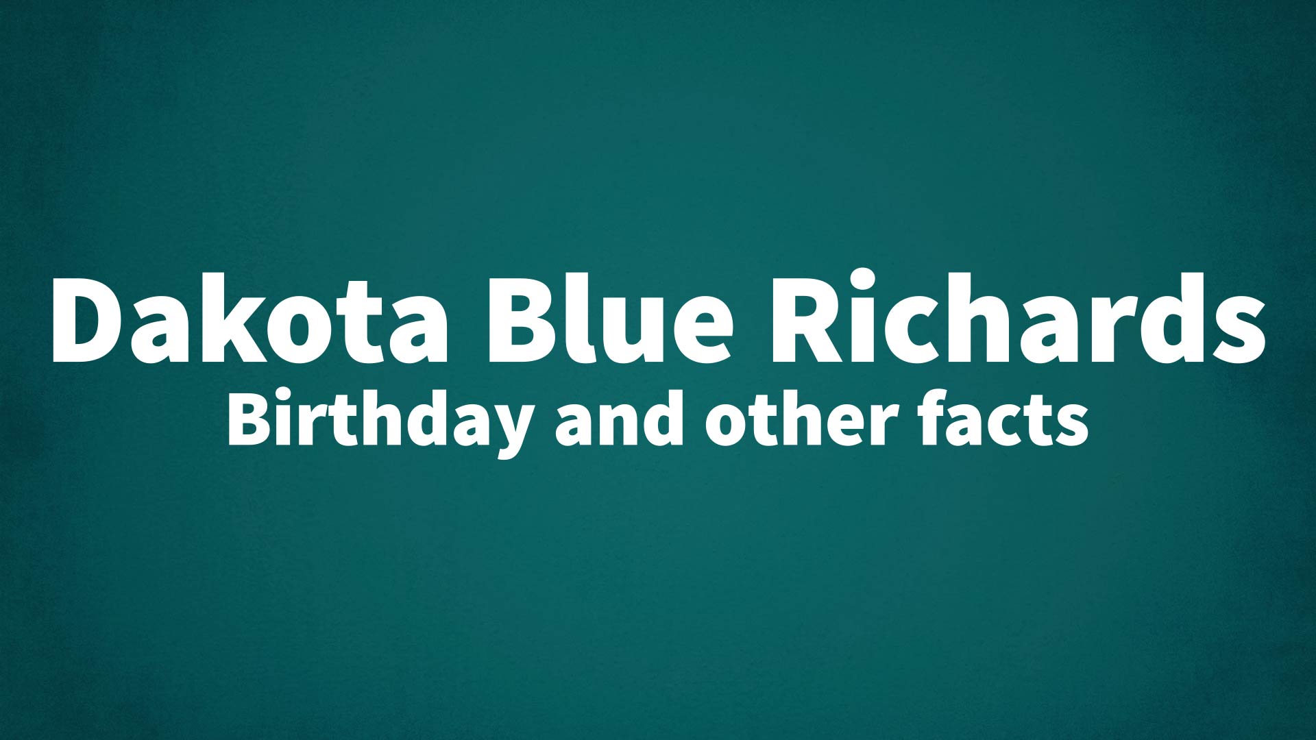 title image for Dakota Blue Richards birthday